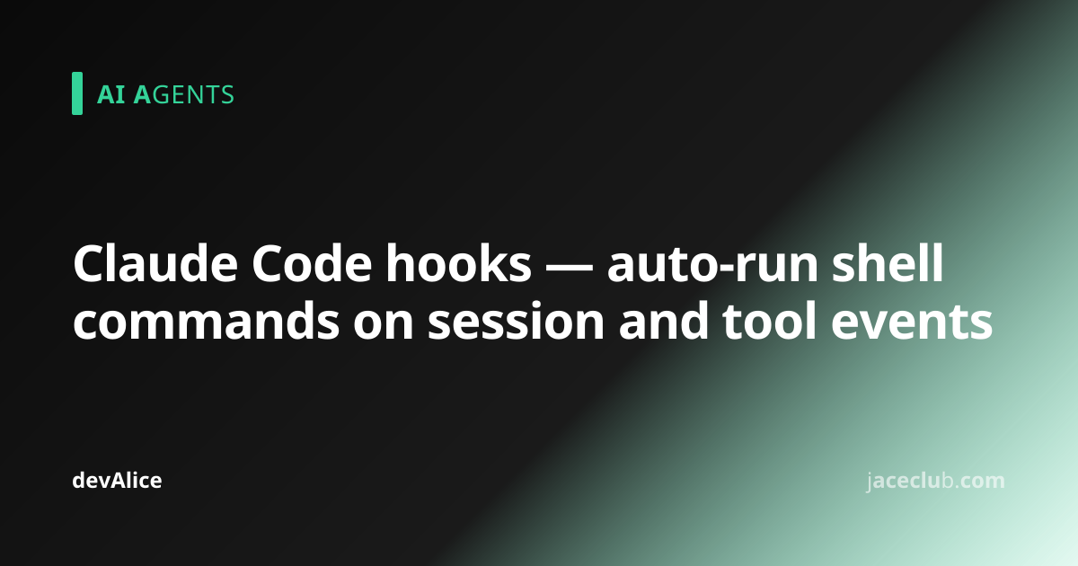 Claude Code hooks — auto-run shell commands on session and tool events ...