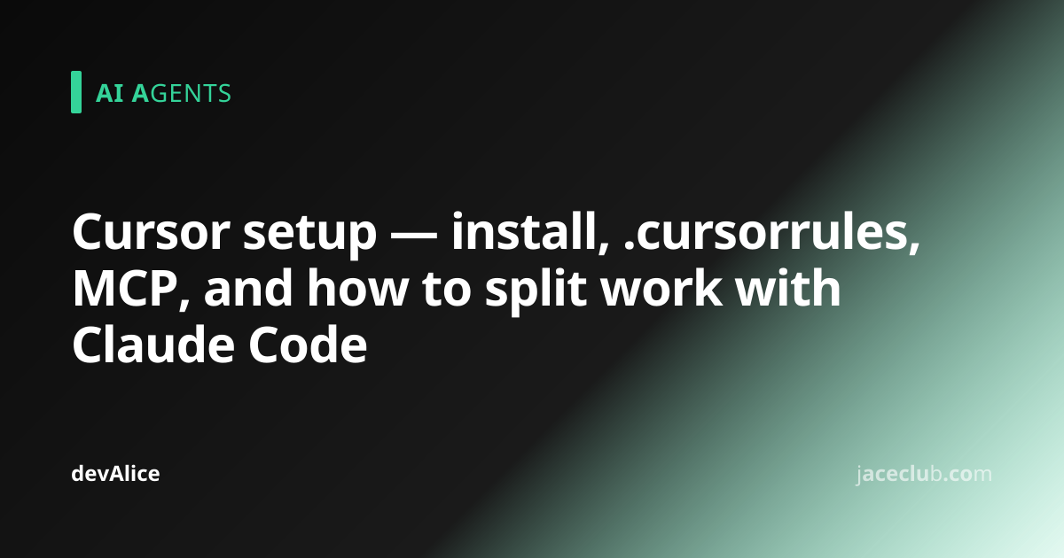 Cursor setup — install, .cursorrules, MCP, and how to split work with ...